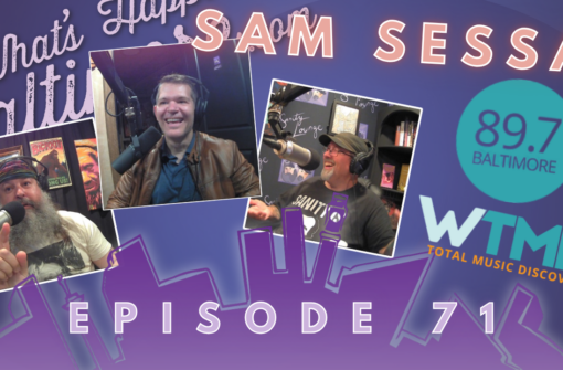 Episode 71 – Sam Sessa — WTMD, Baltimore Music History & The Scene Behind the Sound