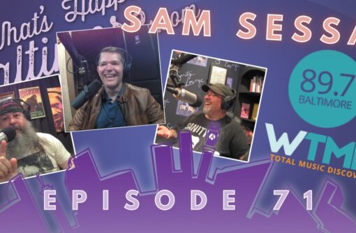 Episode 71 – Sam Sessa — WTMD, Baltimore Music History & The Scene Behind the Sound